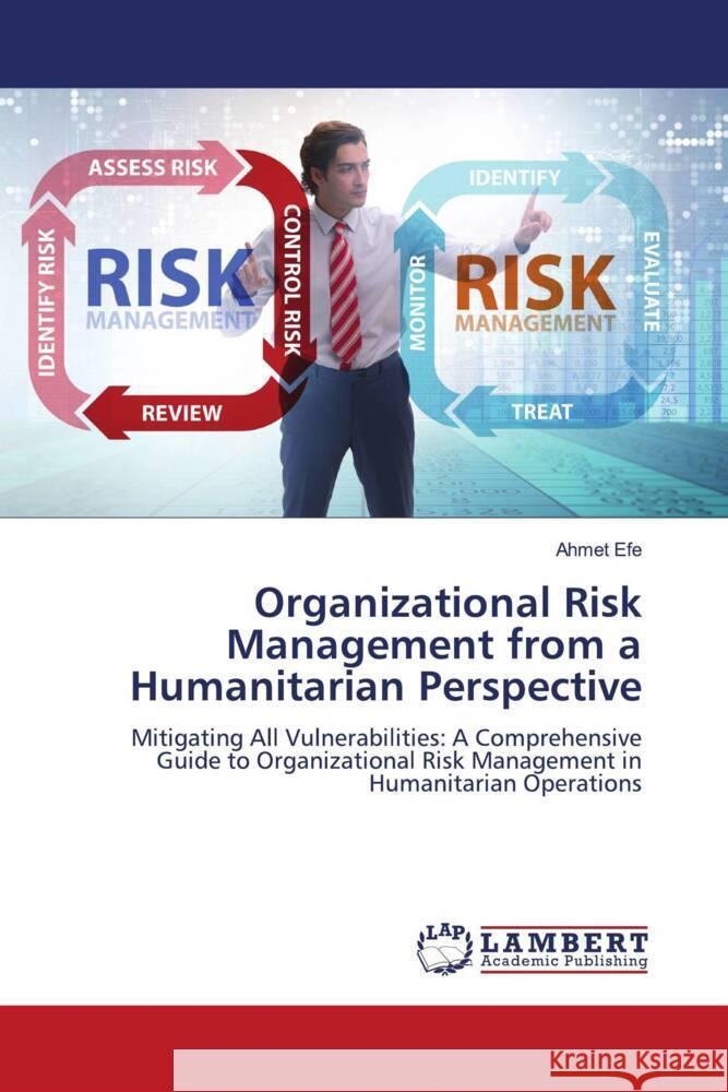 Organizational Risk Management from a Humanitarian Perspective Efe, Ahmet 9786206751656 LAP Lambert Academic Publishing - książka