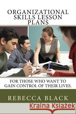 Organizational Skills Lesson Plans: For those who want to gain control of their lives. Black, Walker 9781500549046 Createspace - książka