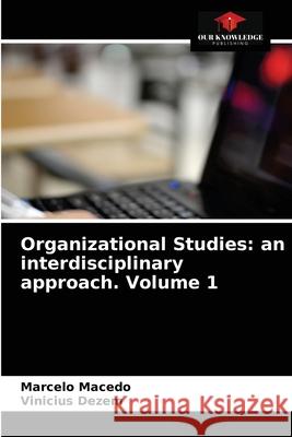 Organizational Studies: an interdisciplinary approach. Volume 1 Marcelo Macedo, Vinicius Dezem 9786203655988 Our Knowledge Publishing - książka