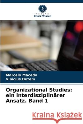 Organizational Studies: ein interdisziplinärer Ansatz. Band 1 Marcelo Macedo, Vinicius Dezem 9786203655971 Verlag Unser Wissen - książka