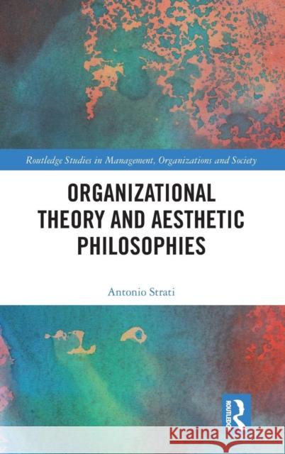 Organizational Theory and Aesthetic Philosophies Antonio Strati 9781138098268 Routledge - książka