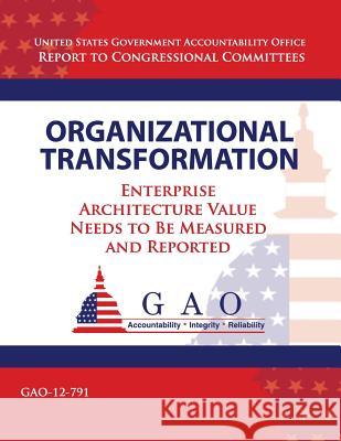 Organizational Tranformation: Enterprise Architecture Value Needs to Be Measured and Reported Government Accountability Office 9781492993063 Createspace - książka