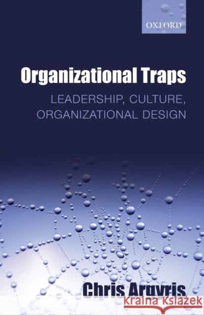 Organizational Traps: Leadership, Culture, Organizational Design Argyris, Chris 9780199639649  - książka