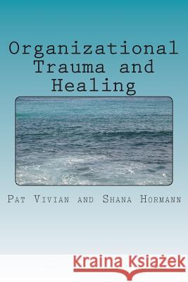 Organizational Trauma and Healing Patricia Vivian Shana Hormann 9781479188512 Createspace - książka