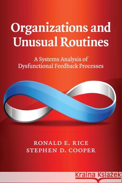 Organizations and Unusual Routines: A Systems Analysis of Dysfunctional Feedback Processes Rice, Ronald E. 9781107683143 Cambridge University Press - książka