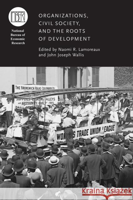 Organizations, Civil Society, and the Roots of Development Naomi R. Lamoreaux John Joseph Wallis 9780226426365 University of Chicago Press - książka