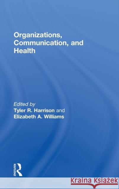 Organizations, Communication, and Health Tyler Harrison Elizabeth Williams  9781138853089 Taylor and Francis - książka