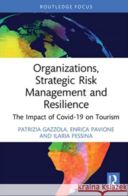 Organizations, Strategic Risk Management and Resilience: The Impact of COVID-19 on Tourism Patrizia Gazzola Enrica Pavione Ilaria Pessina 9781032215600 Routledge - książka