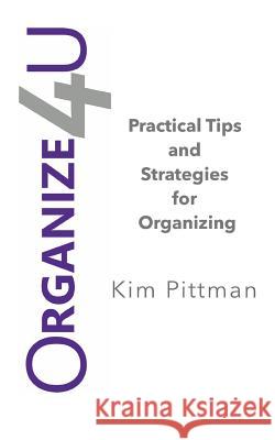 Organize 4u: Practical Tips and Strategies for Getting Organized Kim Pittman 9781517557652 Createspace - książka