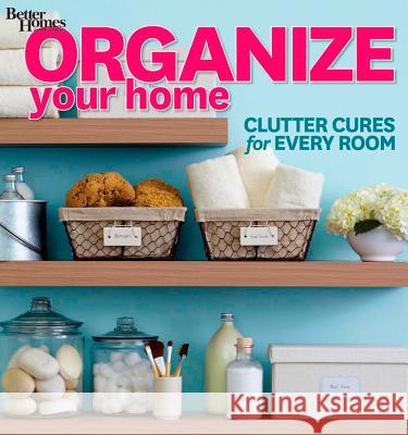 Organize Your Home: Better Homes and Garden Better Homes & Gardens 9781118359952 Houghton Mifflin Harcourt Publishing Company - książka