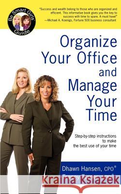 Organize Your Office and Manage Your Time: A Be Smart Girls¿ Guide Hansen, Dhawn 9780595424887 IUNIVERSE.COM - książka