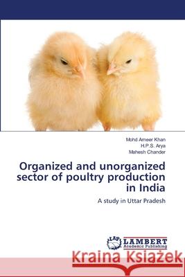 Organized and unorganized sector of poultry production in India Khan, Mohd Ameer 9783659141652 LAP Lambert Academic Publishing - książka