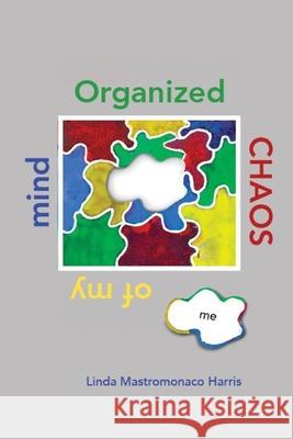 Organized Chaos of my Mind Linda Mastromonaco Harris 9798746006325 Independently Published - książka