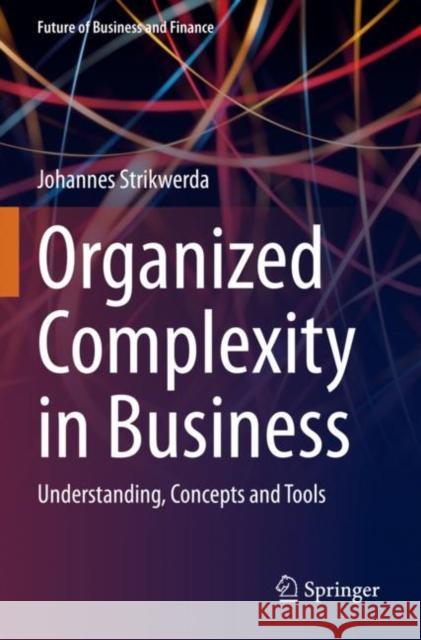 Organized Complexity in Business: Understanding, Concepts and Tools Johannes Strikwerda 9783031252396 Springer International Publishing AG - książka