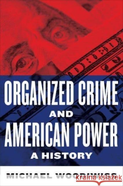 Organized Crime and American Power: A History Michael Woodiwiss 9781487543457 University of Toronto Press - książka