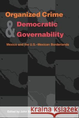 Organized Crime and Democratic Governability: Mexico and the U.S.-Mexican Borderlands Bailey, John 9780822957584 University of Pittsburgh Press - książka