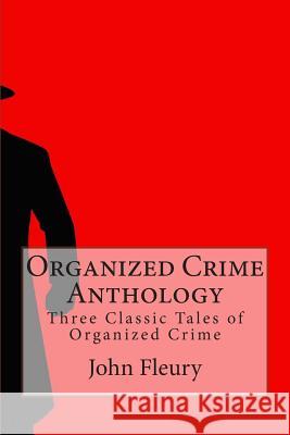 Organized Crime Anthology: Three Classic Tales of Organized Crime John Fleury Rose Keefe Fergus Mason 9781508595106 Createspace - książka
