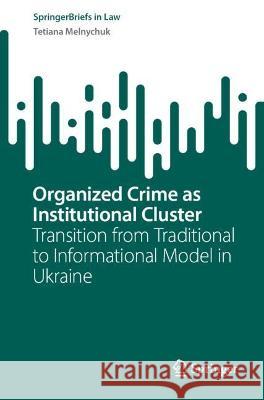Organized Crime as Institutional Cluster Tetiana Melnychuk 9783031395314 Springer Nature Switzerland - książka