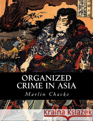 Organized Crime in Asia Marlin Chacko 9781518866234 Createspace - książka