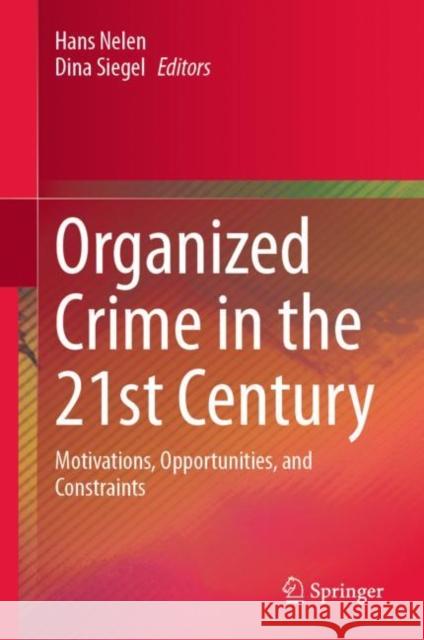 Organized Crime in the 21st Century: Motivations, Opportunities, and Constraints Hans Nelen Dina Siegel 9783031215759 Springer International Publishing AG - książka