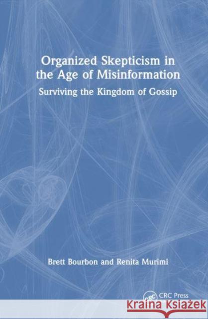 Organized Skepticism in the Age of Misinformation: Surviving the Kingdom of Gossip Brett Bourbon Renita Murimi 9781032493473 CRC Press - książka