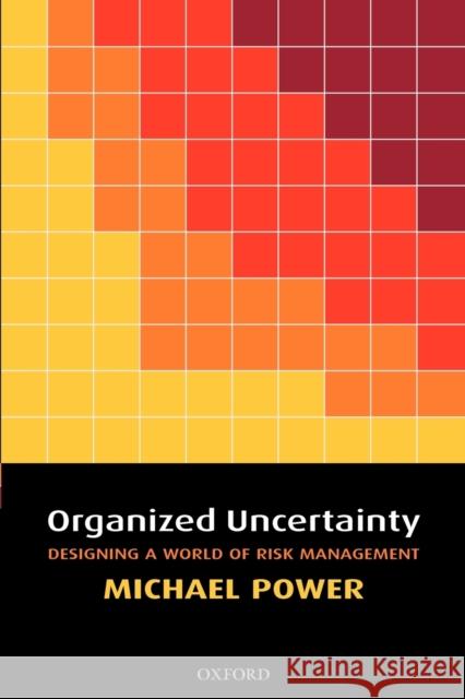 Organized Uncertainty: Designing a World of Risk Management Power, Michael 9780199548804  - książka