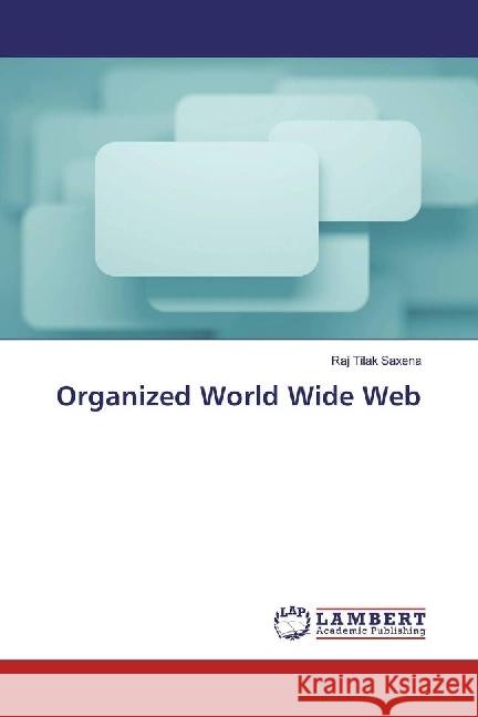 Organized World Wide Web Saxena, Raj Tilak 9783330047167 LAP Lambert Academic Publishing - książka