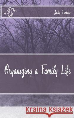 Organizing a Family Life Judy Trosvig 9781502996169 Createspace - książka