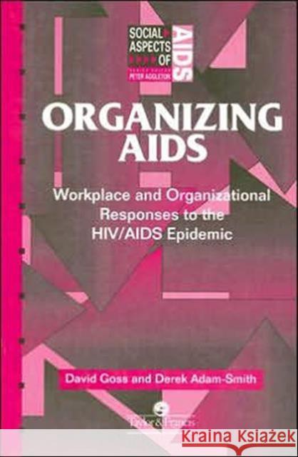 Organizing Aids : Workplace and Organizational Responses to the HIV/AIDS Epidemic David Goss Derek Adam-Smith 9780748402588 Taylor & Francis Group - książka