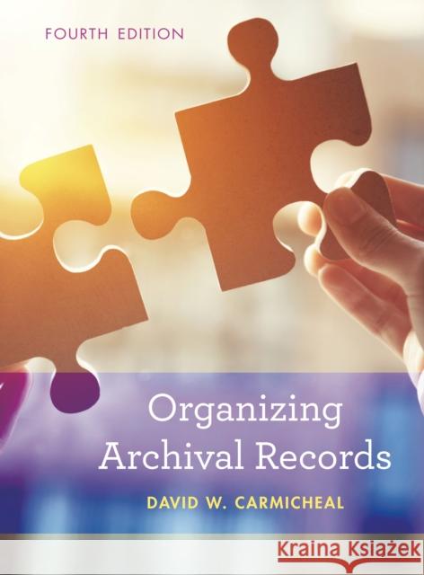 Organizing Archival Records David W. Carmicheal 9781538110010 Rowman & Littlefield Publishers - książka