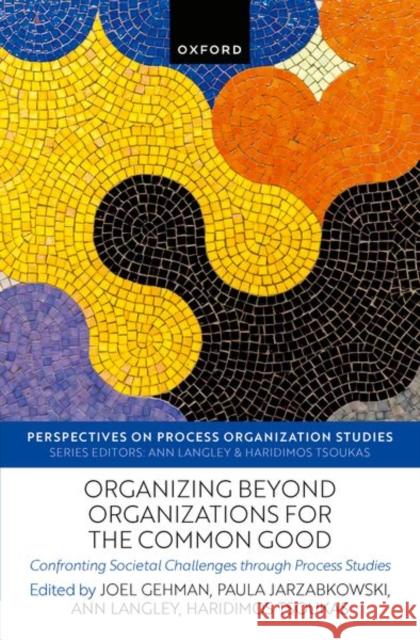 Organizing beyond Organizations for the Common Good: Confronting Societal Challenges through Process Studies  9780198956648 Oxford University Press - książka