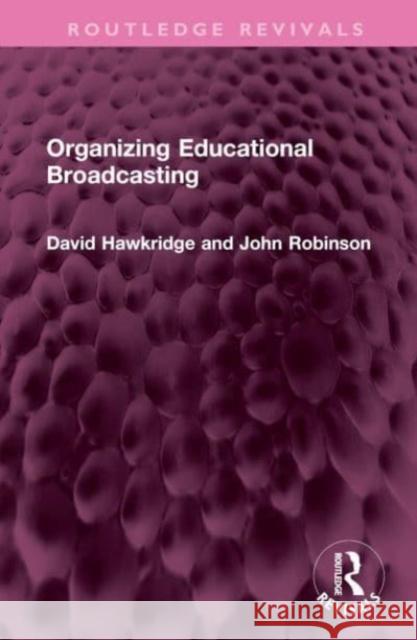 Organizing Educational Broadcasting David Hawkridge John Robinson 9781032490502 Routledge - książka