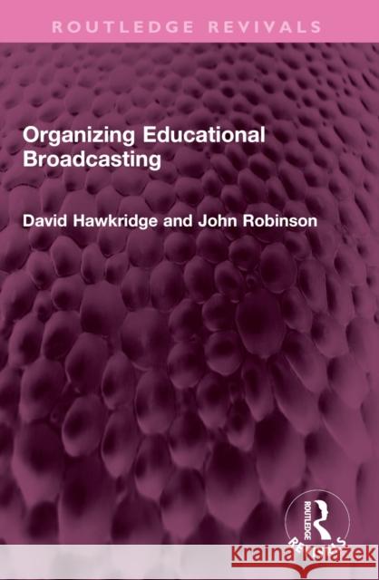 Organizing Educational Broadcasting David Hawkridge John Robinson 9781032491387 Routledge - książka