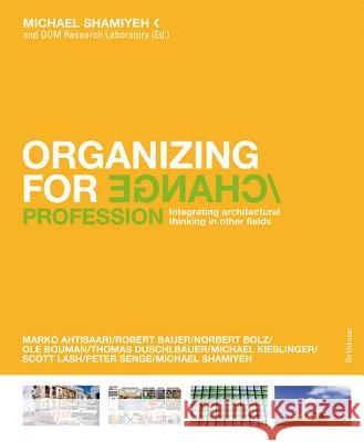 Organizing for Change : Integrating Architectural Thinking in Other Fields. Profession; Space Michael Shamiyeh Dom Research Laboratory 9783764378097 Birkhauser - książka