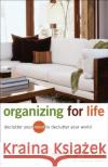 Organizing for Life: Declutter Your Mind to Declutter Your World Sandra Felton 9780800731854 Revell