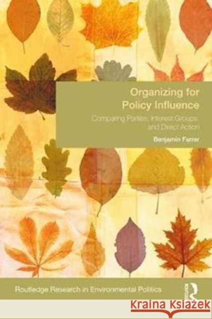 Organizing for Policy Influence: Comparing Parties, Interest Groups, and Direct Action Benjamin Farrer 9781138724815 Routledge - książka