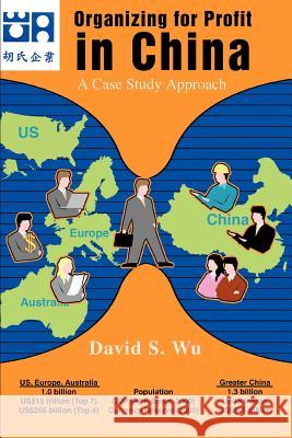 Organizing for Profit in China: A Case Study Approach Wu, David S. 9780595267965 Writers Club Press - książka