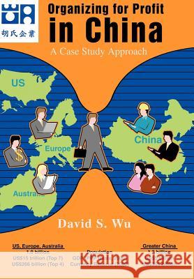 Organizing for Profit in China: A Case Study Approach Wu, David S. 9780595656264 Writers Club Press - książka