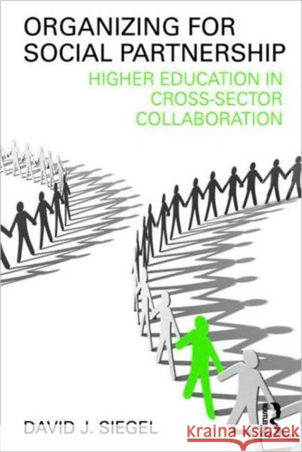 Organizing for Social Partnership: Higher Education in Cross-Sector Collaboration Siegel, David J. 9780415994996 Routledge - książka