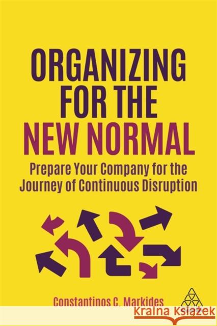 Organizing for the New Normal: Prepare Your Company for the Journey of Continuous Disruption Constantinos C. Markides 9781398600805 Kogan Page - książka
