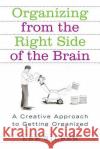 Organizing from the Right Side of the Brain: A Creative Approach to Getting Organized Lee Silber 9780312318161 St. Martin's Griffin