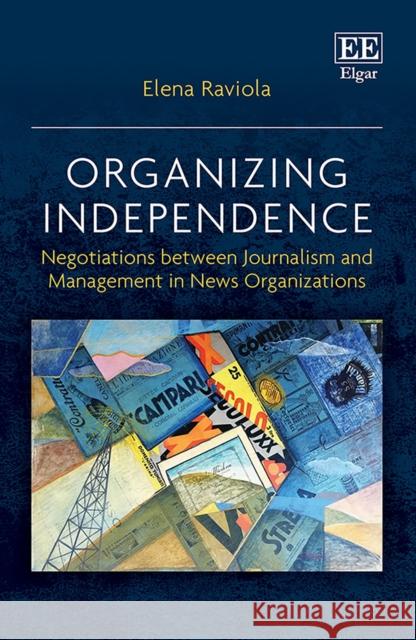 Organizing Independence - Negotiations between Journalism and Management in News Organizations Elena Raviola   9781802200362 Edward Elgar Publishing Ltd - książka