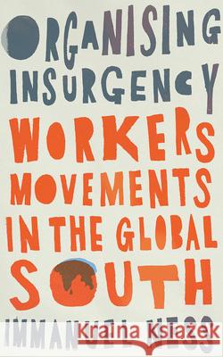 Organizing Insurgency: Workers' Movements in the Global South Immanuel Ness 9780745343600 Pluto Press (UK) - książka