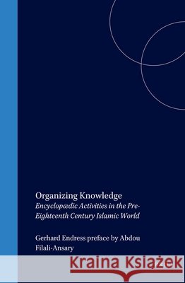 Organizing Knowledge: Encyclopædic Activities in the Pre-Eighteenth Century Islamic World Endress 9789004146976 Brill Academic Publishers - książka