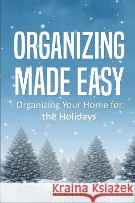 Organizing Made Easy: Organize Your Home for the Holidays Robin Lee 9781979854429 Createspace Independent Publishing Platform - książka