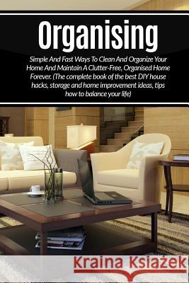 Organizing: Simple And Fast Ways To Clean And Organize Your Home And Maintain A Dawn, Krisitna 9781533692825 Createspace Independent Publishing Platform - książka