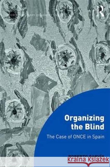 Organizing the Blind: The Case of Once in Spain Roberto Garvia 9781472474247 Routledge - książka