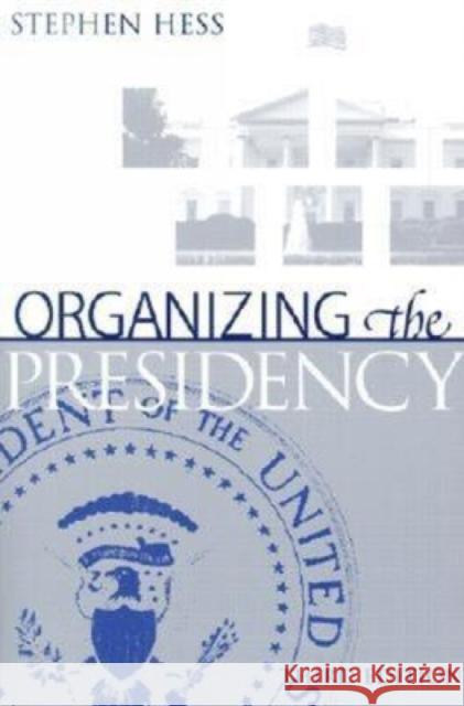 Organizing the Presidency Stephen Hess James P. Pfiffner 9780815736370 Brookings Institution Press - książka