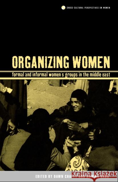 Organizing Women: Formal and Informal Women's Groups in the Middle East Chatty, Dawn 9781859739150 Berg Publishers - książka