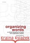 Organizing Words: A Critical Thesaurus for Social and Organization Studies Gabriel, Yiannis 9780199213221 Oxford University Press, USA